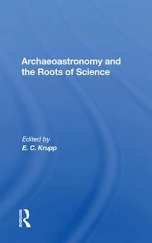 Archaeoastronomy And The Roots Of Science
