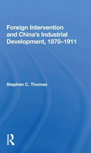 Foreign Intervention And China's Industrial Development, 1870-1911