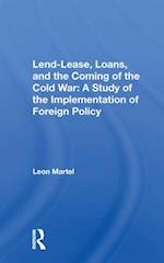 Lend-Lease, Loans, and the Coming of the Cold War: A Study of the Implementation of Foreign Policy