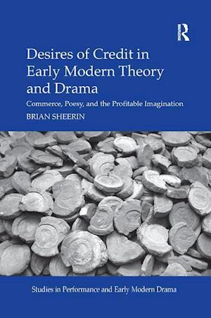 Desires of Credit in Early Modern Theory and Drama