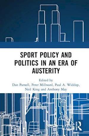 Sport Policy and Politics in an Era of Austerity