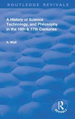 A History of Science Technology, and Philosophy in the 16th & 17th Centuries