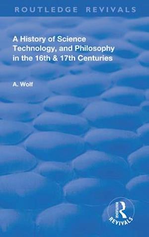 A History of Science Technology, and Philosophy in the 16th & 17th Centuries
