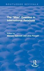 The “Man” Question in International Relations