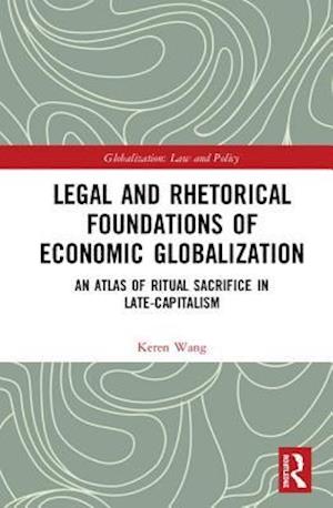 Legal and Rhetorical Foundations of Economic Globalization