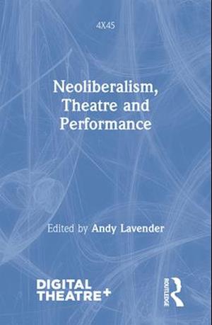 Neoliberalism, Theatre and Performance