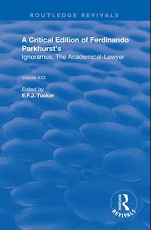 A Critical Edition of Ferdinando Parkhurst's Ignoramus, The Academical-Lawyer