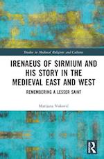 Irenaeus of Sirmium and his Story in the Medieval East and West