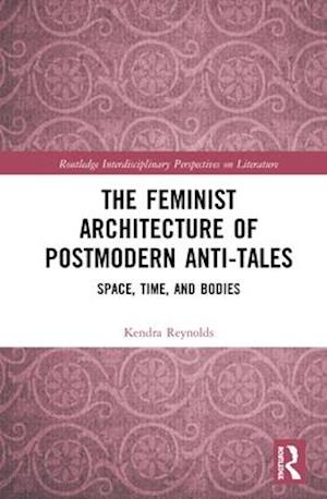 The Feminist Architecture of Postmodern Anti-Tales