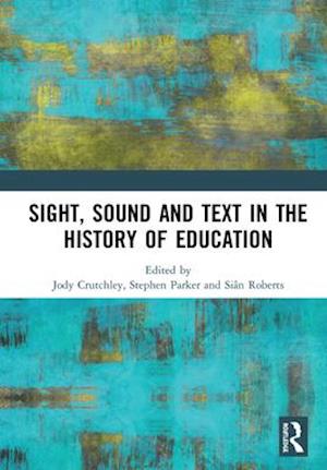 Sight, Sound and Text in the History of Education