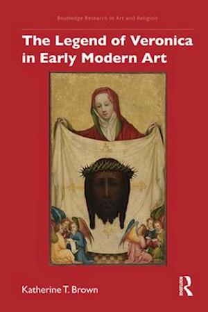 The Legend of Veronica in Early Modern Art
