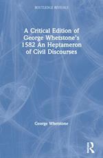 A Critical Edition of George Whetstone’s 1582 an Heptameron of Civill Discourses