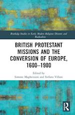 British Protestant Missions and the Conversion of Europe, 1600–1900