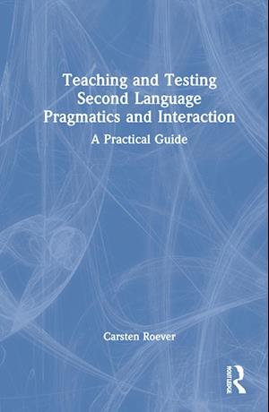 Teaching and Testing Second Language Pragmatics and Interaction