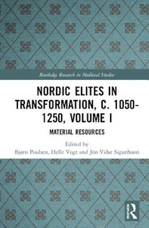 Nordic Elites in Transformation, c. 1050-1250, Volume I