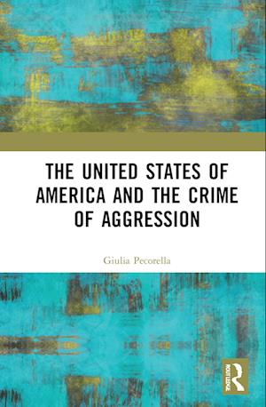 The United States of America and the Crime of Aggression