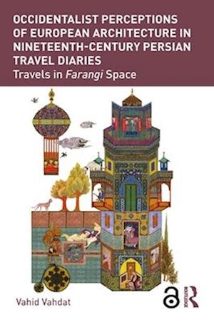 Occidentalist Perceptions of European Architecture in Nineteenth-Century Persian Travel Diaries