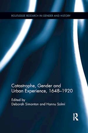 Catastrophe, Gender and Urban Experience, 1648-1920