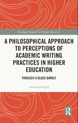 A Philosophical Approach to Perceptions of Academic Writing Practices in Higher Education