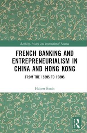 French Banking and Entrepreneurialism in China and Hong Kong