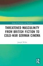Threatened Masculinity from British Fiction (1880–1915) to Cold War German Cinema