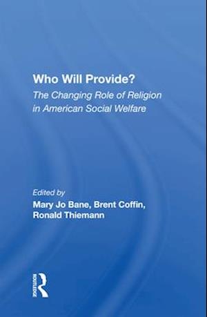 Who Will Provide? The Changing Role Of Religion In American Social Welfare