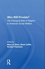 Who Will Provide? The Changing Role Of Religion In American Social Welfare