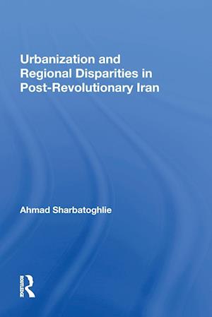 Urbanization And Regional Disparities In Post-revolutionary Iran