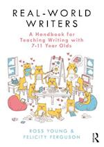 Real-World Writers: A Handbook for Teaching Writing with 7-11 Year Olds