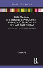 Theresa May, The Hostile Environment and Public Pedagogies of Hate and Threat