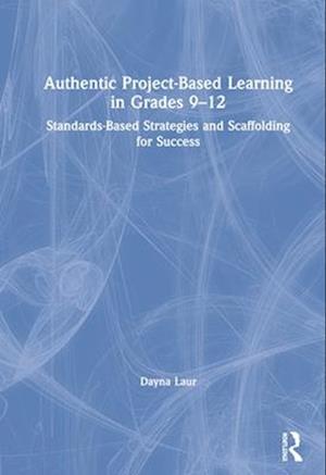 Authentic Project-Based Learning in Grades 9–12
