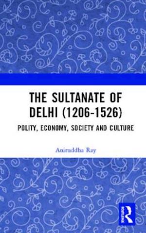 The Sultanate of Delhi (1206-1526)