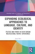 Expanding Ecological Approaches to Language, Culture, and Identity