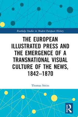 The European Illustrated Press and the Emergence of a Transnational Visual Culture of the News, 1842-1870