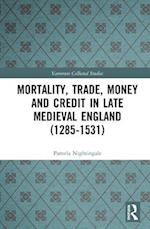 Mortality, Trade, Money and Credit in Late Medieval England (1285-1531)