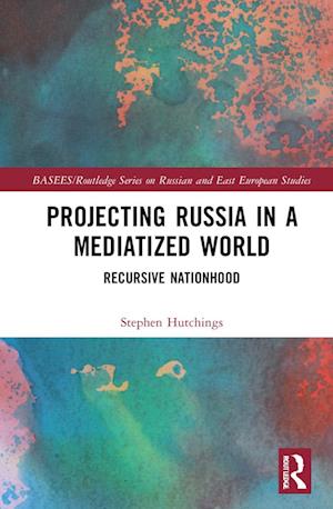 Projecting Russia in a Mediatized World