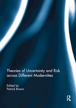 Theories of Uncertainty and Risk across Different Modernities
