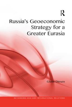 Russia's Geoeconomic Strategy for a Greater Eurasia