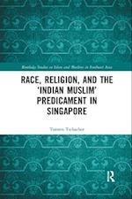 Race, Religion, and the ‘Indian Muslim’ Predicament in Singapore
