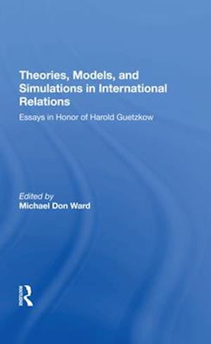 Theories, Models, and Simulations in International Relations