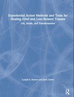 Experiential Action Methods and Tools for Healing Grief and Loss-Related Trauma