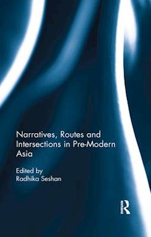 Narratives, Routes and Intersections in Pre-Modern Asia