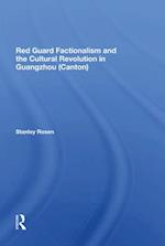 Red Guard Factionalism And The Cultural Revolution In Guangzhou (canton)