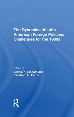 The Dynamics Of Latin American Foreign Policies