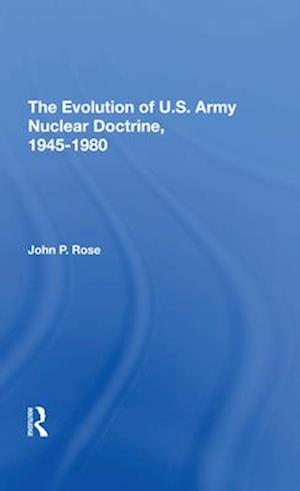 The Evolution Of U.s. Army Nuclear Doctrine, 19451980