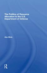 The Politics Of Resource Allocation In The U.s. Department Of Defense