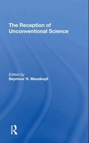The Reception Of Unconventional Science