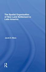 The Spatial Organization Of New Land Settlement In Latin America