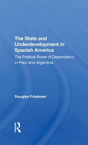 The State And Underdevelopment In Spanish America