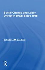 Social Change And Labor Unrest In Brazil Since 1945